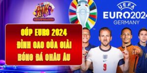 Cúp Euro 2024 - Đỉnh Cao Của Giải Bóng Đá Châu Âu 