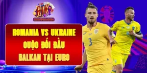 Romania Vs Ukraine - Cuộc Đối Đầu Balkan Tại Euro
