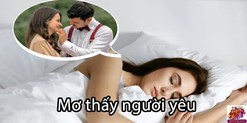 Những dấu hiệu khi mơ thấy người yêu