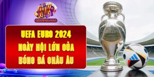 UEFA Euro 2024 - Ngày Hội Lớn Của Bóng Đá Châu Âu